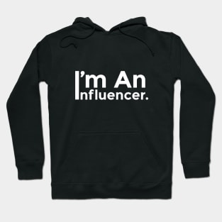 I'M AN INFLUENCER Hoodie